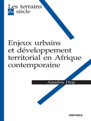 cover image of Les terrains du siècle Enjeux urbains et développement territorial en Afrique contemporaine
